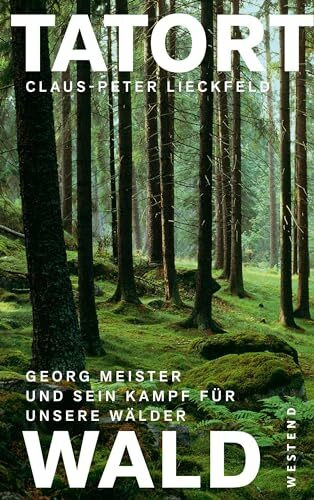 Tatort Wald: Georg Meister und sein Kampf für unsere Wälder