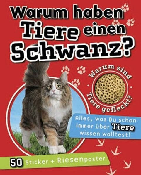 Warum haben Tiere einen Schwanz?: Warum sind Tiere gefleckt? Alles was Du schon immer über Tiere wissen wolltest! Mit Sticker und Riesenposter 50: ... wolltest!. Mit 50 Stickern und Riesenposter