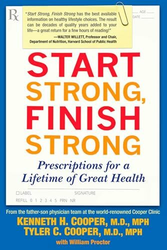 Start Strong, Finish Strong: Prescriptions for a Lifetime of Great Health Start Strong, Finish Strong: Prescriptions for a Lifetime of Great Health