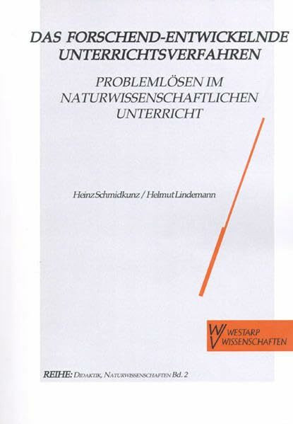 Das Forschend-entwickelnde Unterrichtsverfahren. Problemlösen im naturwissenschaftlichen Unterricht: Mit aktuellen Unterrichtsbeispielen (Naturwissenschaften und Unterricht - Didaktik im Gespräch)