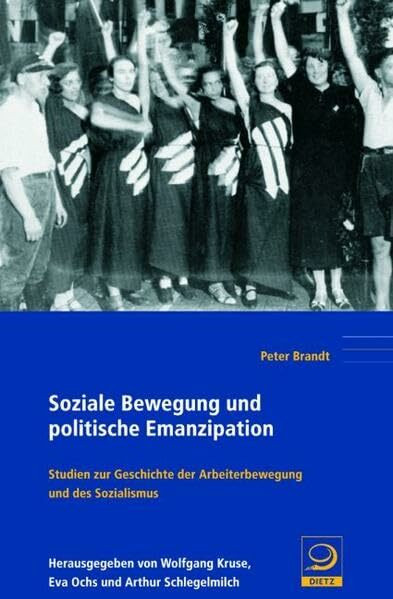 Soziale Bewegung und politische Emanzipation: Studien zur Geschichte der Arbeiterbewegung und des Sozialismus (Politik- und Gesellschaftsgeschichte)