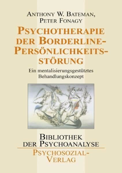 Psychotherapie der Borderline-Persönlichkeitsstörung: Ein mentalisierungsgestütztes Behandlungskonzept (Bibliothek der Psychoanalyse)