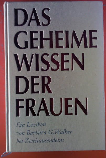 Das geheime Wissen der Frauen: Ein Lexikon