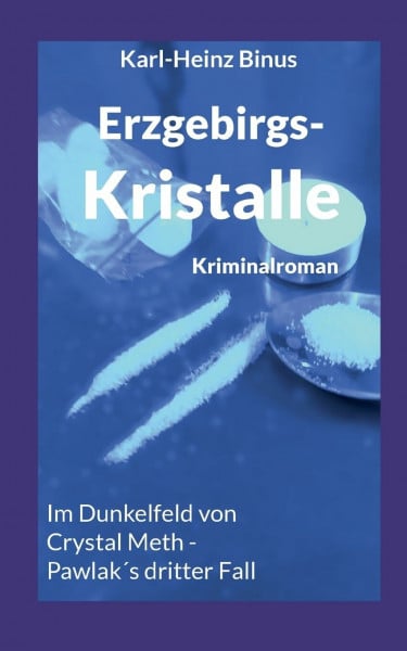 Erzgebirgskristalle: Im Dunkelfeld von Crystal Meth - Pawlaks dritter Fall (Kommissar Pawlak ermittelt im Erzgebirge)