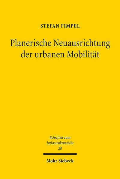 Planerische Neuausrichtung der urbanen Mobilität: Die kommunale Mobilitätsplanung als querschnittsorientierte Fachplanung (Schriften zum Infrastrukturrecht, Band 28)