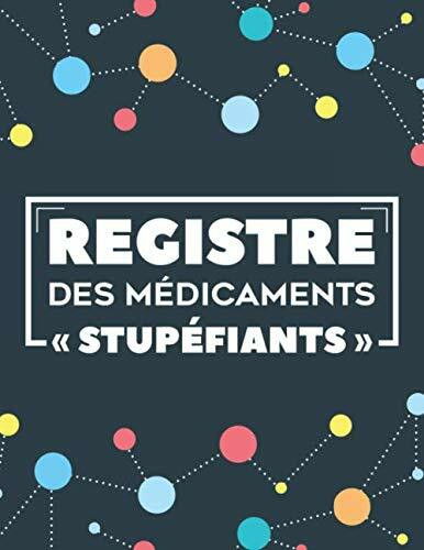 Registre des médicaments « Stupéfiants »: Registre comptable des stupéfiants | obligatoire pour les pharmacies | Conforme à l'Article R5132-36 du Code ... pages (Grand format A4 : 21,59 x 27,94 cm)