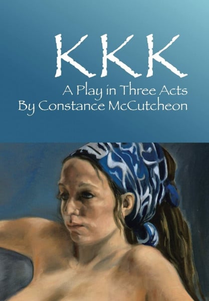 KKK: A Play in Three Acts