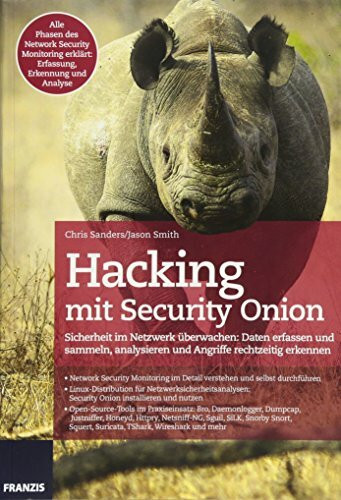 Hacking mit Security Onion: Sicherheit im Netzwerk überwachen: Daten sammeln, analysieren und Angriffe rechtzeitig erkennen: Sicherheit im Netzwerk ... analysieren und Angriffe rechtzeitig erkennen