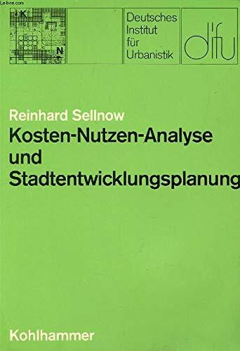 Kosten-Nutzen-Analyse und Stadtentwicklungsplanung (Schriften des deutschen Instituts für Urbanistik)