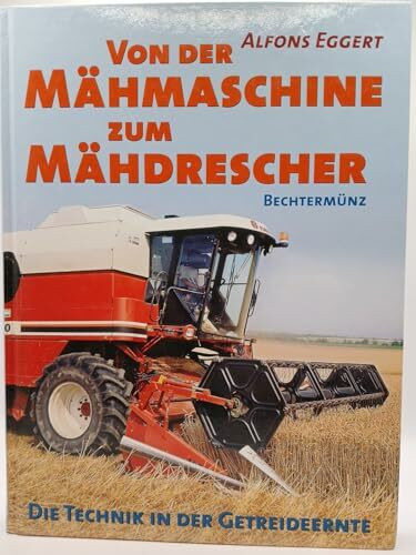 Von der Mähmaschine bis zum Mähdrescher: Die Technik in der Getreideernte