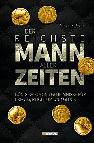 Der reichste Mann aller Zeiten: König Salomons Geheimnisse für Erfolg, Reichtum und Glück