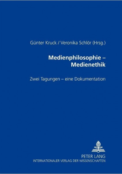 Medienphilosophie - Medienethik: Zwei Tagungen - Eine Dokumentation