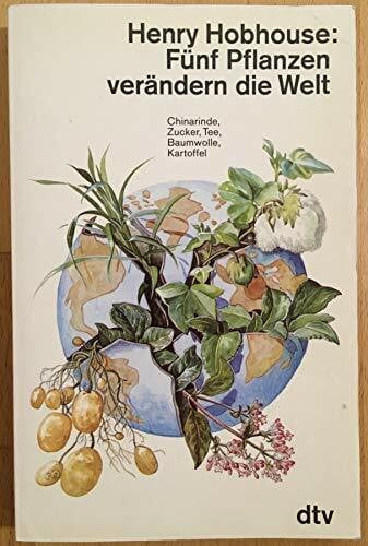Fünf Pflanzen verändern die Welt. Chinarinde, Zucker, Tee, Baumwolle, Kartoffel