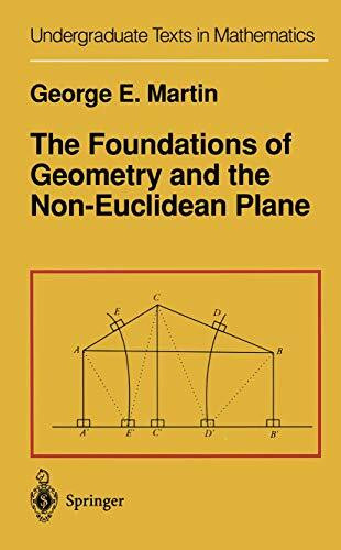 The Foundations of Geometry and the Non-Euclidean Plane (Undergraduate Texts in Mathematics)