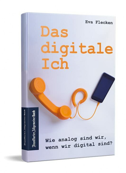 Das digitale Ich: Wie analog sind wir, wenn wir digital sind