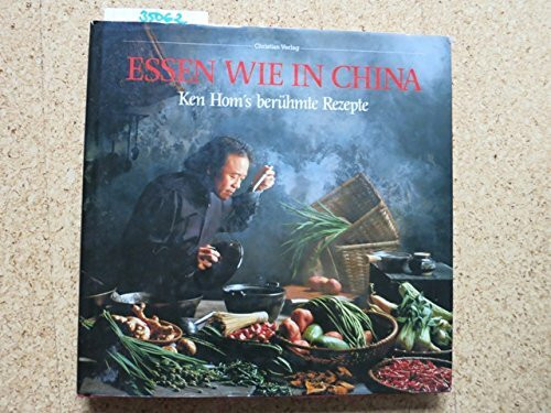 Essen wie in China: Ken Hom's berühmte Rezepte