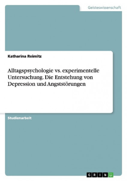 Alltagspsychologie vs. experimentelle Untersuchung. Die Entstehung von Depression und Angststörungen
