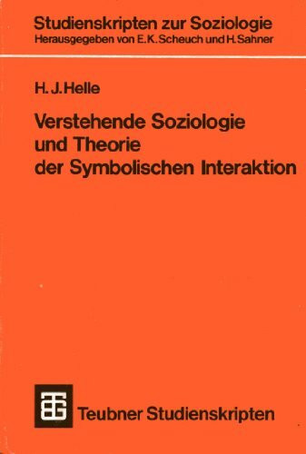 Verstehende Soziologie und Theorie der Symbolischen Interaktion (Teubner Studienskripten zur Soziologie, 45)