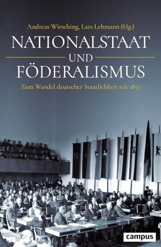 Nationalstaat und Föderalismus: Zum Wandel deutscher Staatlichkeit seit 1871