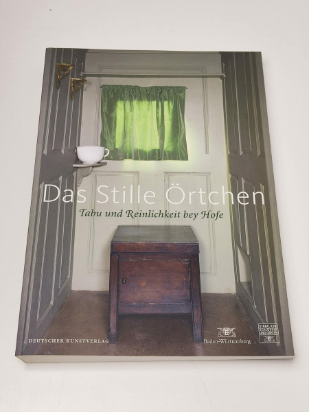 Das stille Örtchen - Tabu und Reinlichkeit bey Hofe: Eine Ausstellung der Staatlichen Schlösser und Gärten Baden-Württemberg