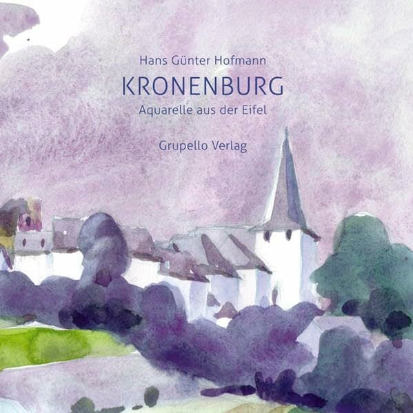 Kronenburg: Aquarelle aus der Eifel Kronenburg: Aquarelle aus der Eifel