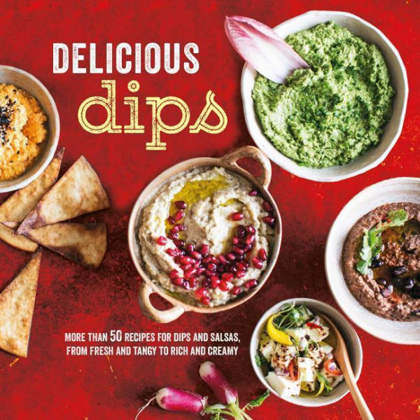 Delicious Dips: More Than 50 Recipes for Dips and Salsas