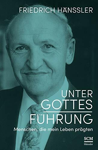 Unter Gottes Führung: Menschen, die mein Leben prägten