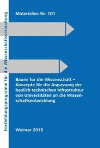 Bauen für die Wissenschaft  Konzepte für die Anpassung der baulich-technischen Infrastruktur von Universitäten an die Wissenschaftsentwicklung