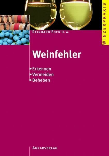 Weinfehler: Erkennen - Vermeiden - Beheben (Winzerpraxis)