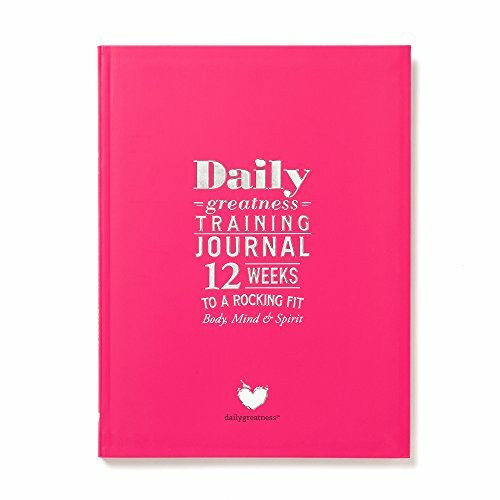 Dailygreatness Training Journal: 12 Weeks to a Rocking Fit Body & Mind (Dailygreatness Journals)