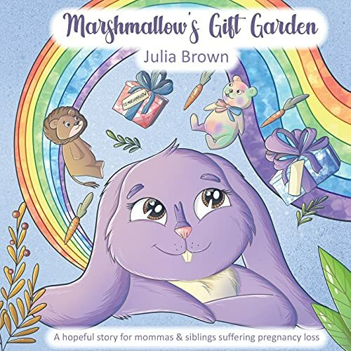 Marshmallow's Gift Garden: A hopeful story for mommas and siblings suffering pregnancy loss