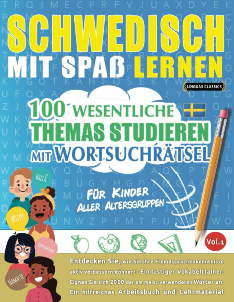 SCHWEDISCH MIT SPAß LERNEN - FÜR KINDER: ALLER ALTERSGRUPPEN – 100 WESENTLICHE THEMAS STUDIEREN MIT WORTSUCHRÄTSEL - VOL.1: Entdecken Sie, wie Sie Ihre Fremdsprachenkenntnisse aktiv verbessern können!