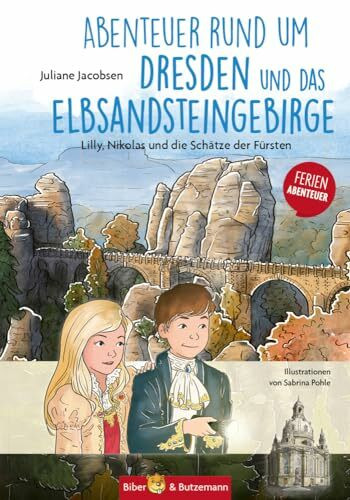 Abenteuer rund um Dresden und das Elbsandsteingebirge - Lilly, Nikolas und die Schätze der Fürsten: Kinder Reiseführer und Ferienabenteuer Dresden und Elbsandsteingebirge (Lilly und Nikolas)