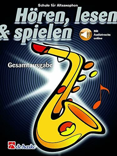 Hören, lesen & spielen - Schule für Altsaxophon - Gesamtausgabe | Saxophone Lehrbuch mit Online-Audio | Saxophonunterricht für Anfänger bis ... für Saxophonspieler: m. Audio Online