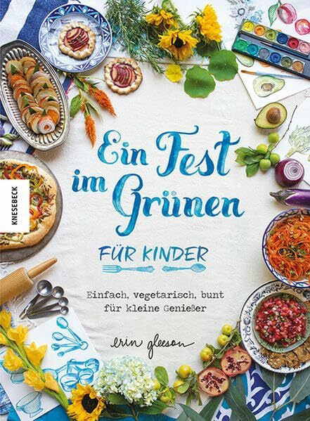 Ein Fest im Grünen für Kinder: Einfach, vegetarisch, bunt für kleine Genießer