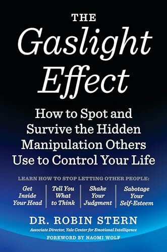 The Gaslight Effect: How to Spot and Survive the Hidden Manipulation Others Use to Control Your Life