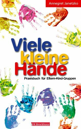 Viele kleine Hände: Praxisbuch für Eltern-Kind-Gruppen