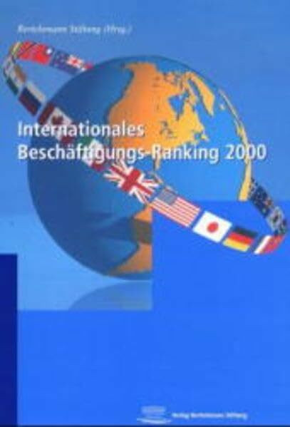 Internationales Beschäftigungs-Ranking 2000: Unter Mitarb. v. Jörg Rottmann u. Dirk Schlotböller. Hrsg.: Bertelsmann Stiftung