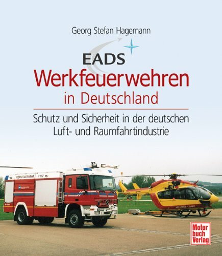 EADS Werkfeuerwehren in Deutschland: Schutz- und Sicherheit in der deutschen Luft- und Raumfahrtindustrie