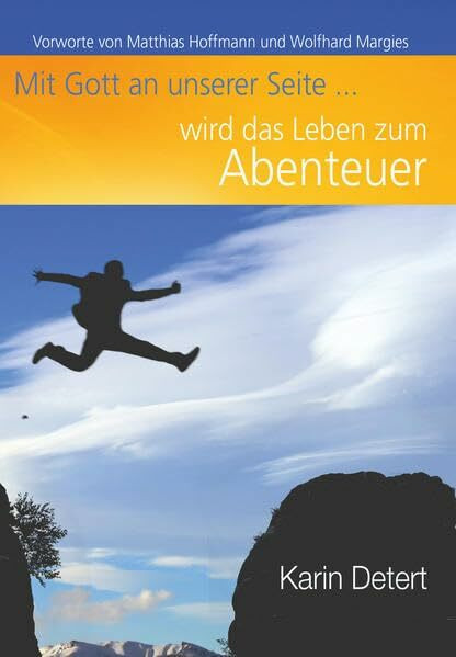 Mit Gott an unserer Seite wird das Leben zum Abenteuer: Vorworte von Matthias Hoffmann und Wolfhard Margies