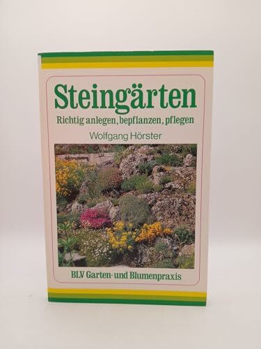 Steingärten. Richtig anlegen, bepflanzen, pflegen.