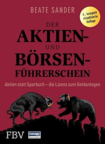 Der Aktien- und Börsenführerschein: Aktien statt Sparbuch – die Lizenz zum Geldanlegen Der Aktien- und Börsenführerschein: Aktien statt Sparbuch – die Lizenz zum Geldanlegen