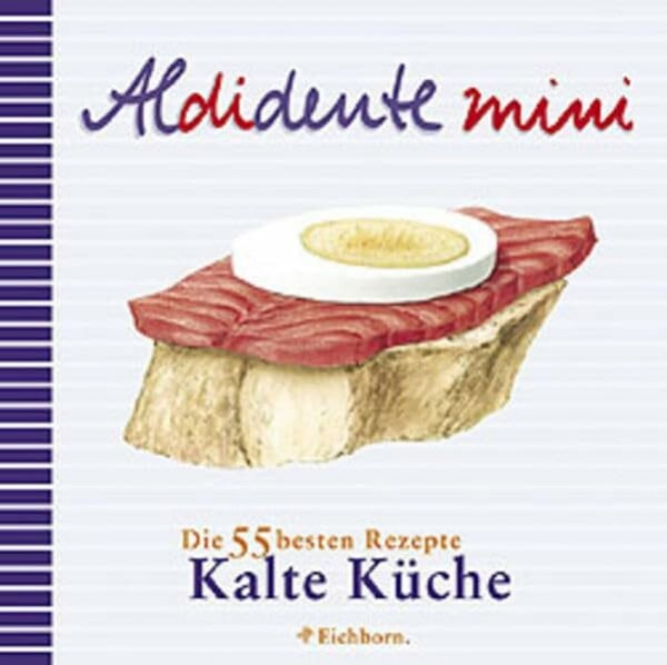 Aldidente mini: Die 55 besten Rezepte. Kalte Küche