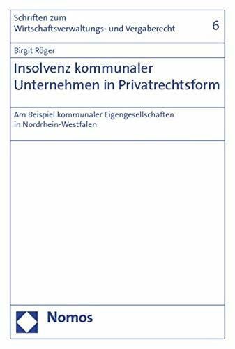 Insolvenz kommunaler Unternehmen in Privatrechtsform: Am Beispiel kommunaler Eigengesellschaften in Nordrhein-Westfalen