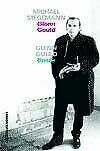 Glenn Gould. Leben und Werk & Briefe