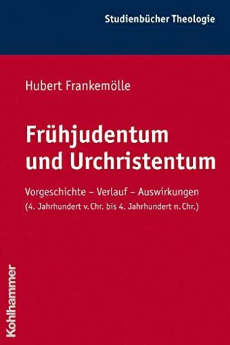 Frühjudentum und Urchristentum: Vorgeschichte - Verlauf - Auswirkungen (4. Jahrhundert v. Chr. bis 4. Jahrhundert n. Chr.) (Kohlhammer Studienbücher Theologie, 5, Band 5)