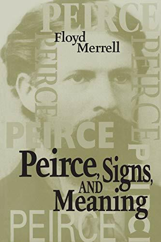 Peirce, Signs, and Meaning (Toronto Studies in Semiotics)