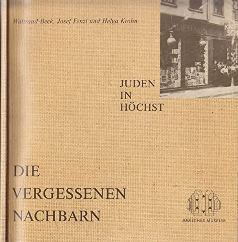 Die vergessenen Nachbarn - Juden in Frankfurter Vororten (Bergen-Enkheim, Bockenheim,Heddernheim, Höchst, Rödelheim)