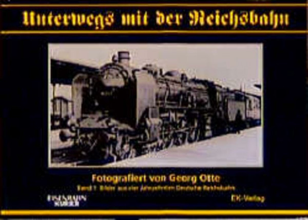 Unterwegs mit der Reichsbahn, Bd.1, Bilder aus vier Jahrzehnten Deutsche Reichsbahn