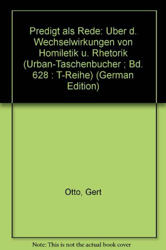 Predigt als Rede: Über die Wechselwirkungen von Homiletik und Rhetorik (Urban-Taschenbücher T-Reihe)